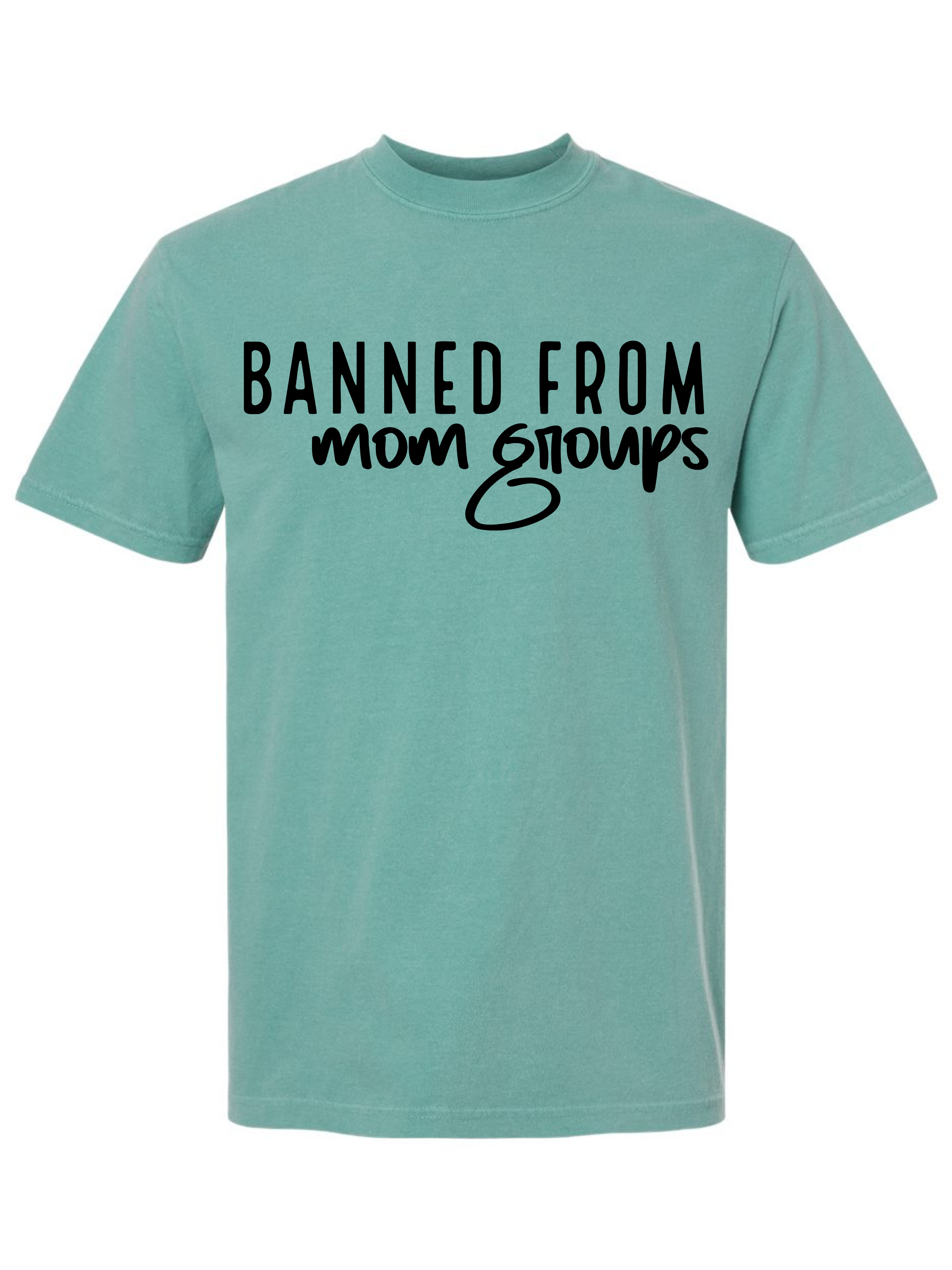 Banned from Mom Groups Graphic Tee - Black Font
